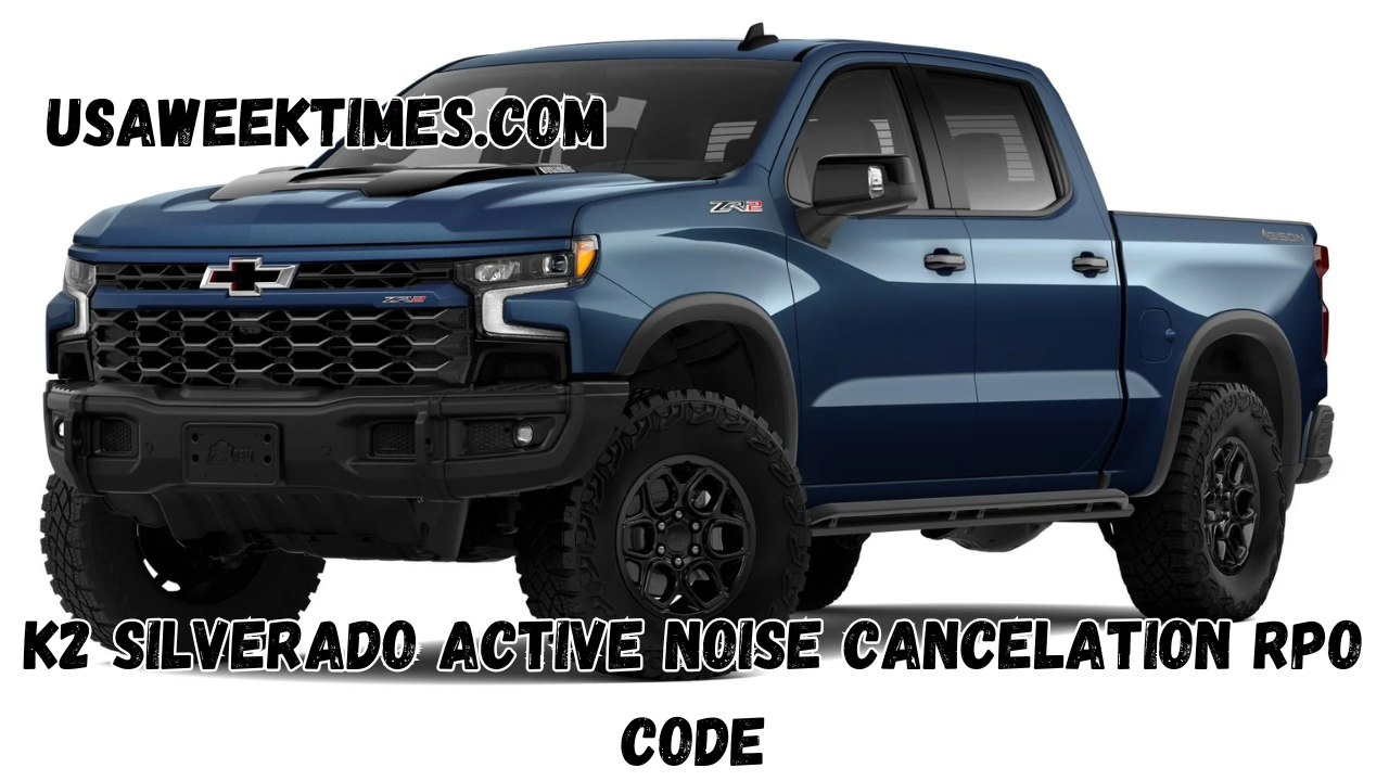 k2 silverado active noise cancelation rpo code​