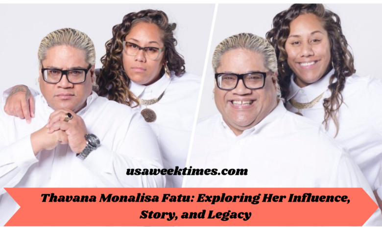 Thavana Monalisa Fatu: Exploring Her Influence, Story, and Legacy