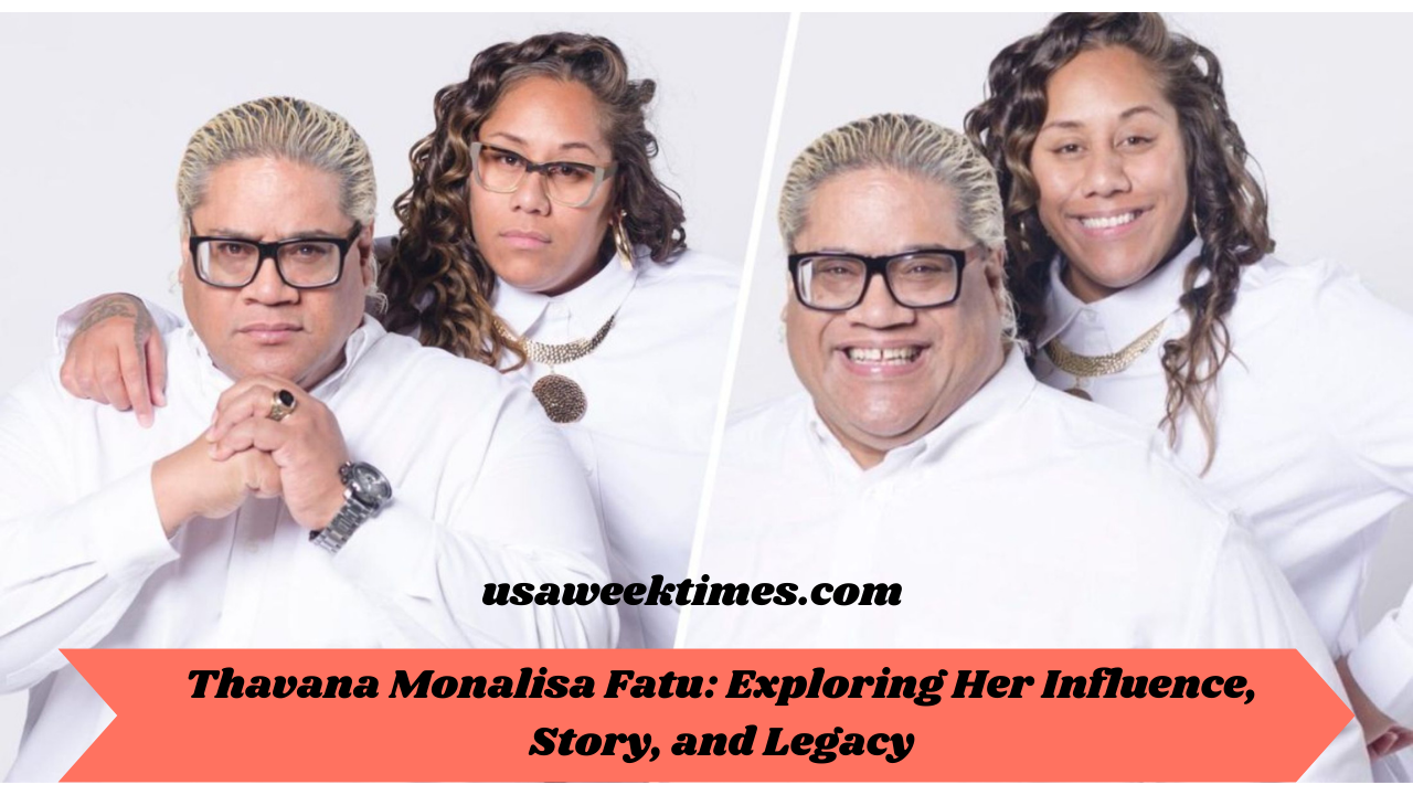 Thavana Monalisa Fatu: Exploring Her Influence, Story, and Legacy