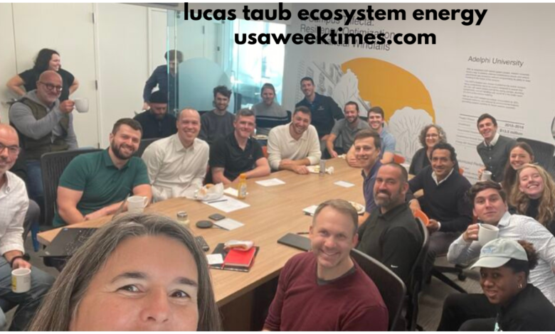 lucas taub ecosystem energy