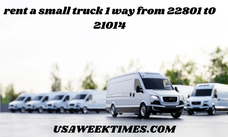 rent a small truck 1 way from 22801 t0 21014