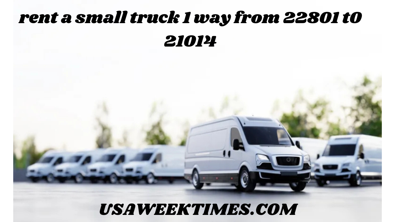 rent a small truck 1 way from 22801 t0 21014